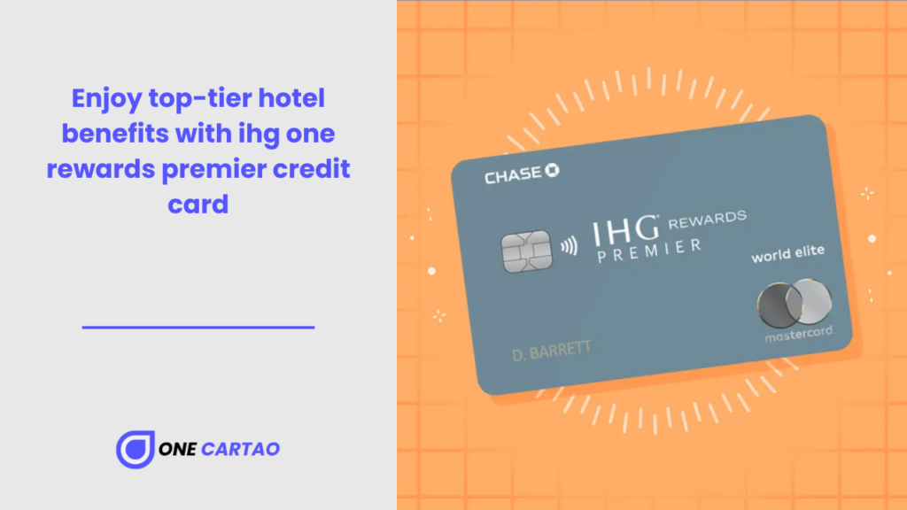 Enjoy top-tier hotel benefits with ihg one rewards premier credit card