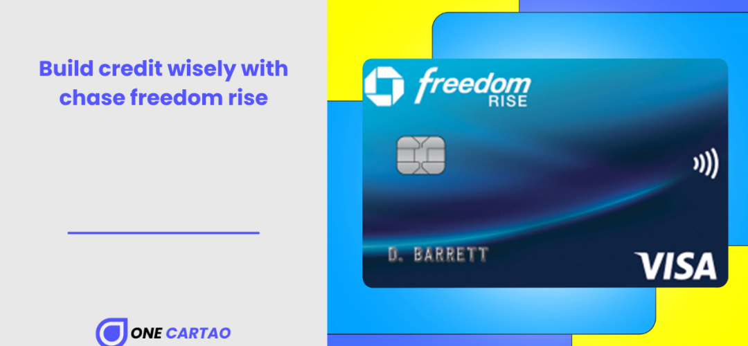 Build credit wisely with chase freedom rise