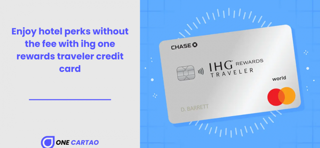 Enjoy hotel perks without the fee with ihg one rewards traveler credit card