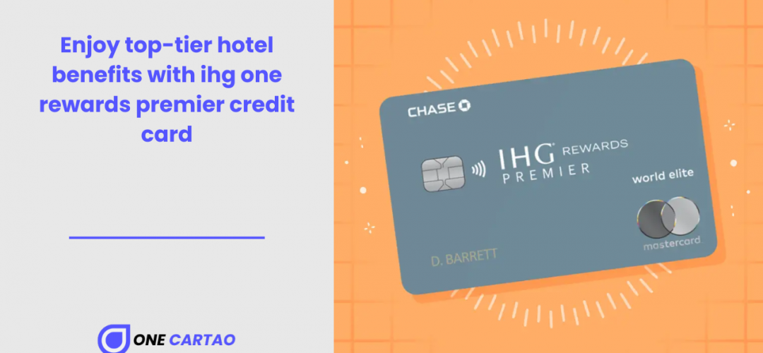 Enjoy top-tier hotel benefits with ihg one rewards premier credit card