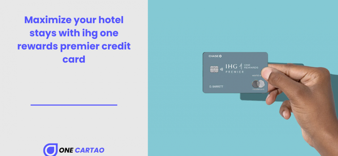 Maximize your hotel stays with ihg one rewards premier credit card