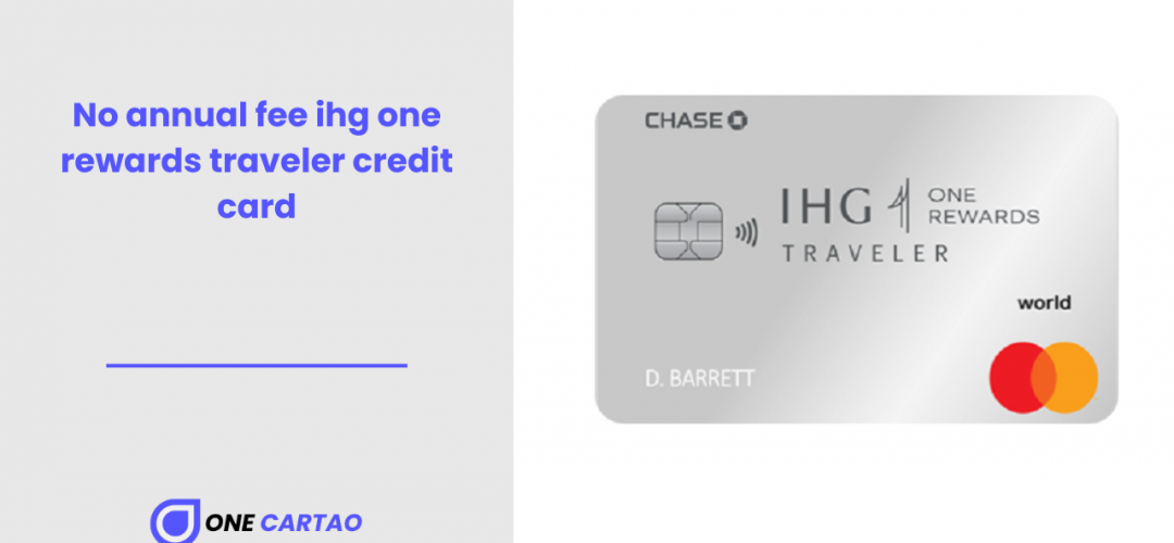 No annual fee ihg one rewards traveler credit card